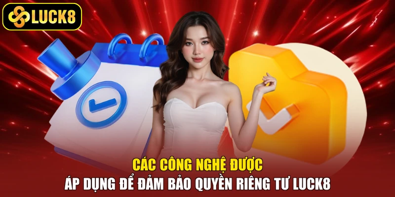 Các công nghệ được áp dụng để đảm bảo quyền riêng tư Luck8