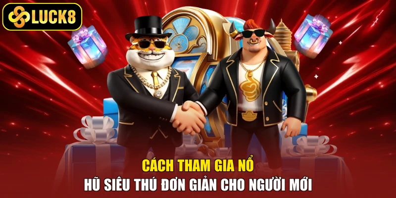 Cách Tham Gia Nổ Hũ Siêu Thú Đơn Giản Cho Người Mới