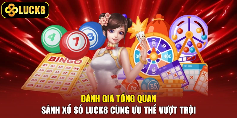 Đánh giá tổng quan sảnh xổ số Luck8 cùng ưu thế vượt trội 