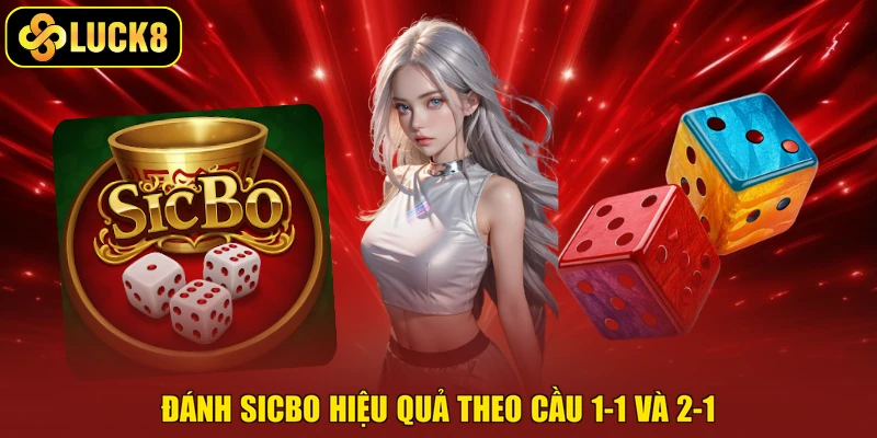 Đánh sicbo hiệu quả theo cầu 1-1 và 2-1