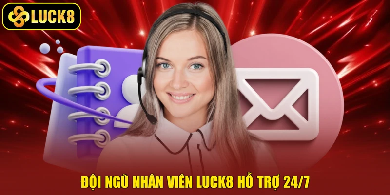 Đội ngũ nhân viên Luck8 hỗ trợ 24/7