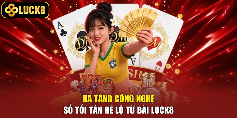 Hạ tầng công nghệ số tối tân hé lộ từ Luck8 