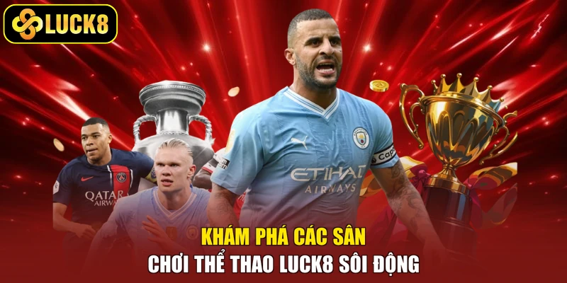 Khám phá các sân chơi thể thao Luck8 sôi động