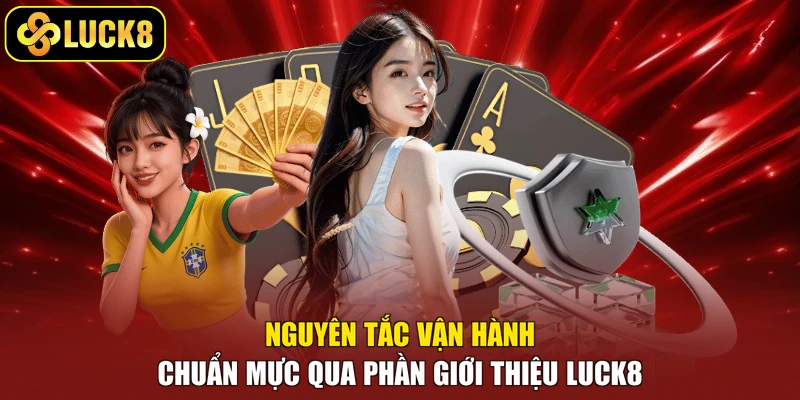 Nguyên tắc vận hành chuẩn mực qua phần giới thiệu Luck8 
