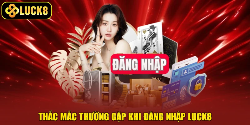 Thắc mắc thường gặp khi đăng nhập Luck8