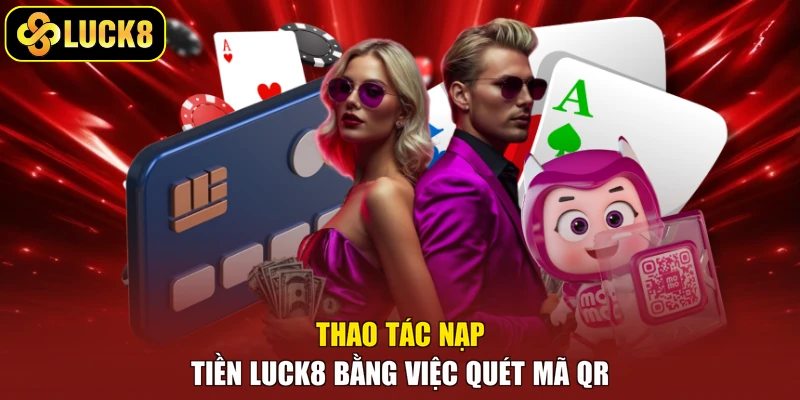 Thao tác nạp tiền Luck8 bằng việc quét mã QR